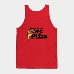 There is no we in Pizza Tank Top